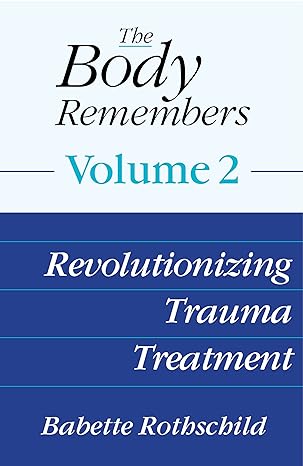 The Body Remembers Volume 2: Revolutionizing Trauma Treatment