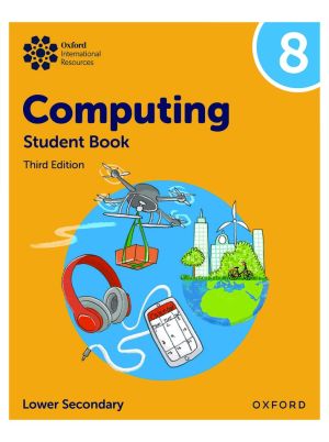 Oxford International Resources | Computing | Student Book 8 | Third Edition | For Lower Secondary / Year 8 / Grade 7 | Oxford University Press