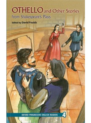 Othello and Other Stories from Shakespeare’s Plays | Edited by David Foulds | Oxford Progressive English Readers Level 4 | Oxford University Press