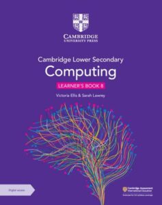 Cambridge Lower Secondary Computing Learner’s Book 8 | Stage 8 | Cambridge University Press